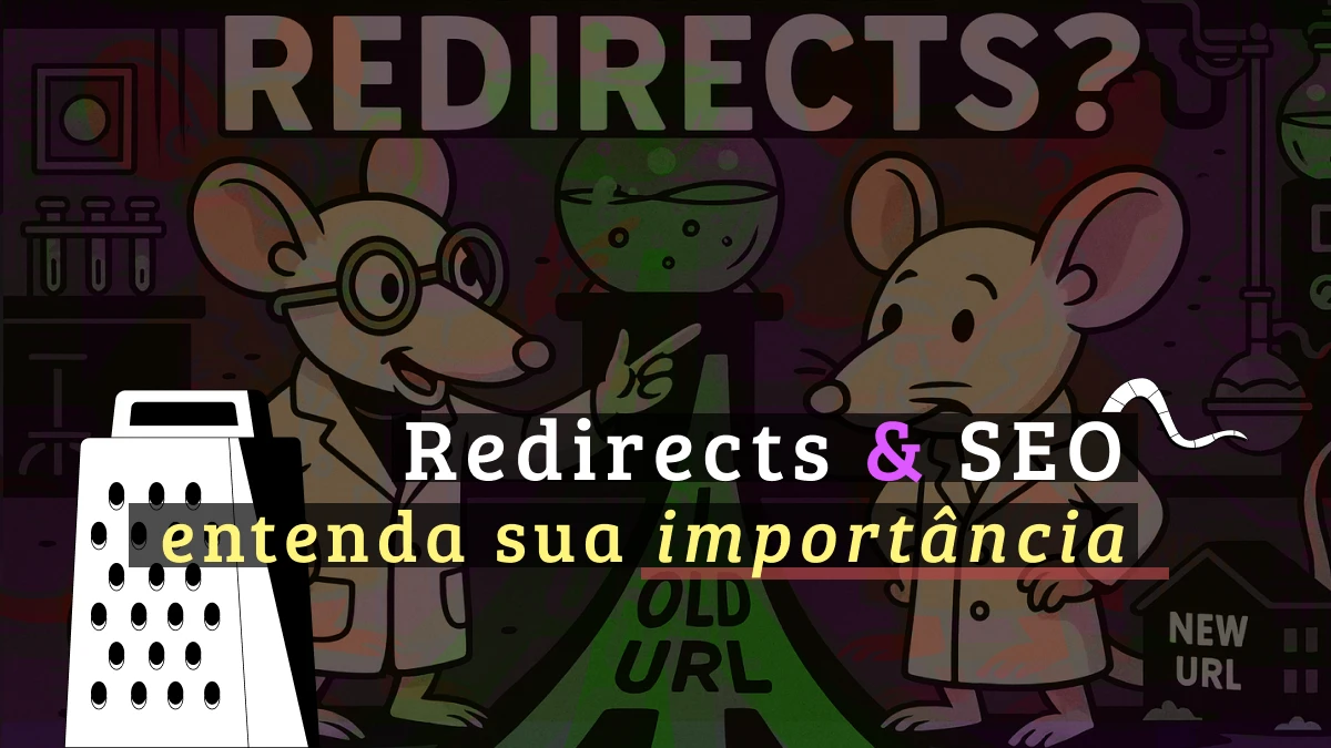 Redirects em SEO: guia para preservar autoridade, tráfego e ranqueamento